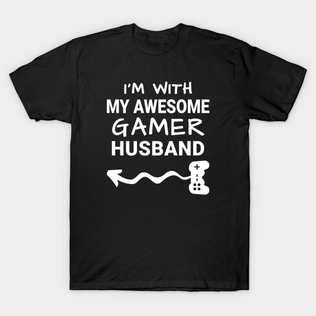 I'm With My Awesome Gamer Husband T-Shirt by MrDrajan